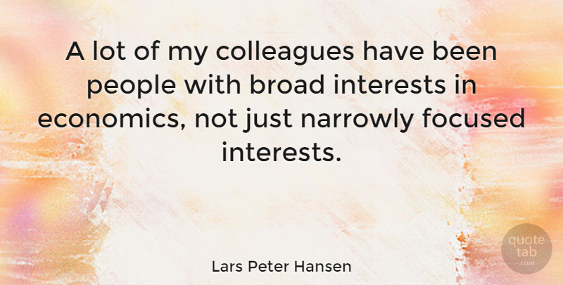 Lars Peter Hansen Quote About People, Economics, Broads: A Lot Of My Colleagues...