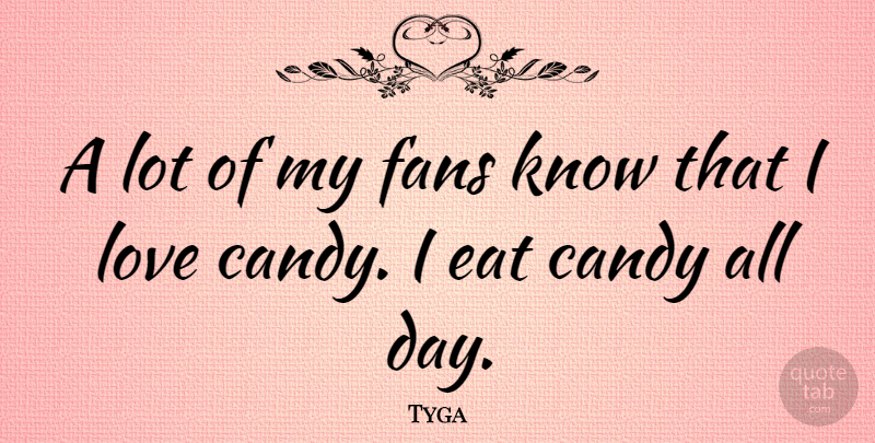Tyga Quote About Fans, Love: A Lot Of My Fans...