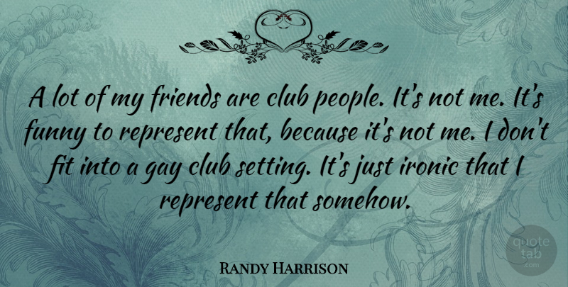 Randy Harrison Quote About Gay, People, Ironic: A Lot Of My Friends...