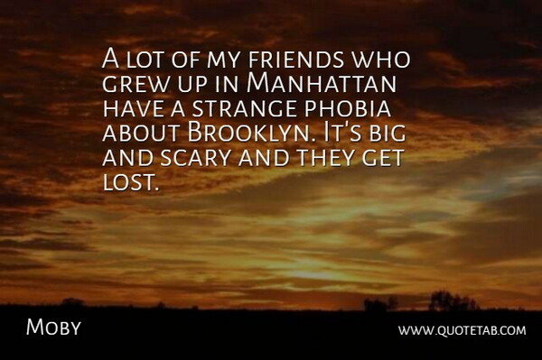 Moby Quote About Scary, Manhattan, Brooklyn: A Lot Of My Friends...
