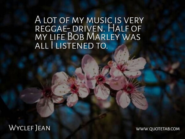 Wyclef Jean Quote About Half, Bob, Marley: A Lot Of My Music...
