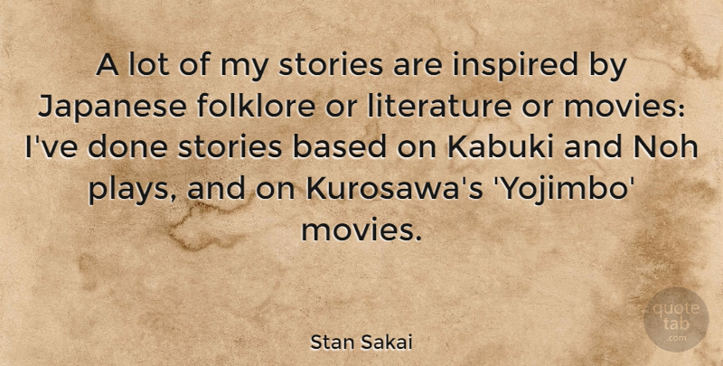 Stan Sakai Quote About Play, Stories, Done: A Lot Of My Stories...