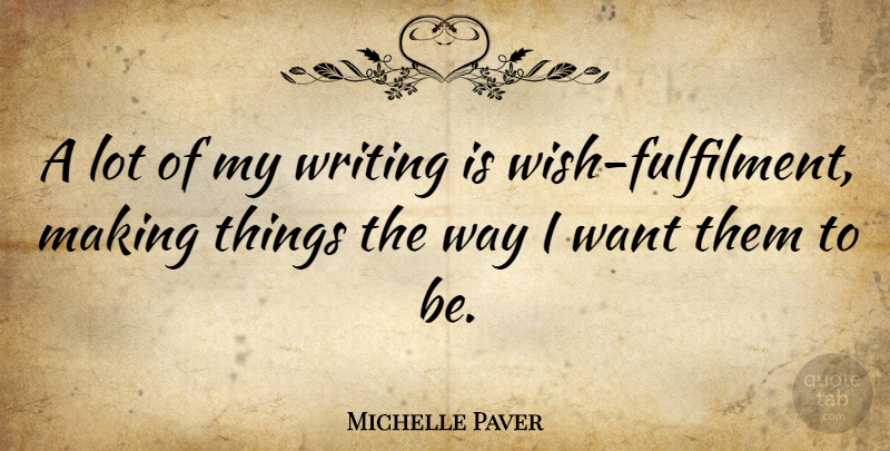 Michelle Paver Quote About undefined: A Lot Of My Writing...