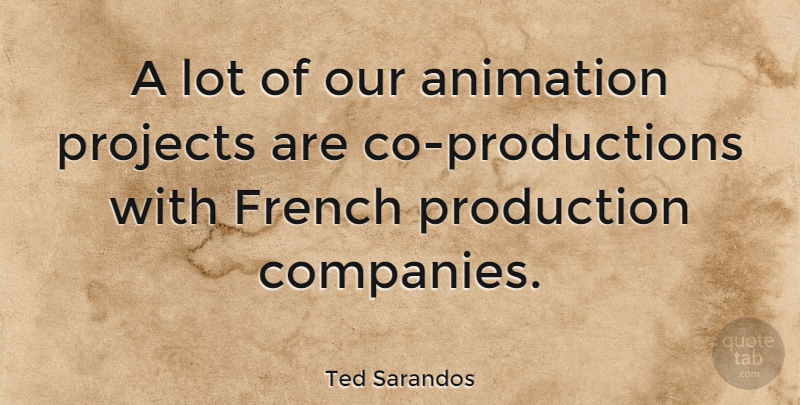 Ted Sarandos Quote About French, Projects: A Lot Of Our Animation...