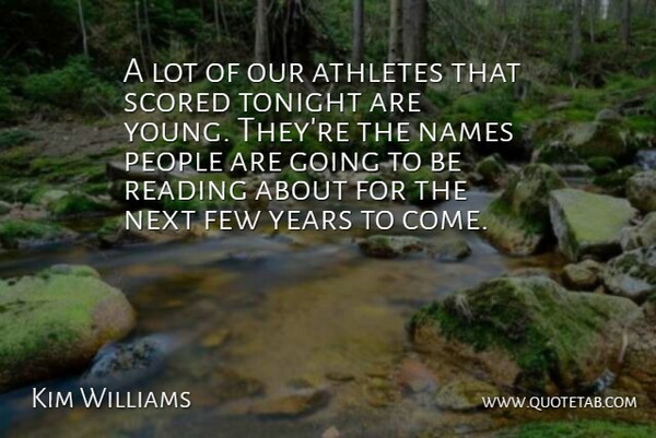 Kim Williams Quote About Athletes, Few, Names, Next, People: A Lot Of Our Athletes...