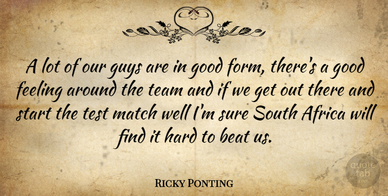 Ricky Ponting Quote About Africa, Beat, Feeling, Good, Guys: A Lot Of Our Guys...