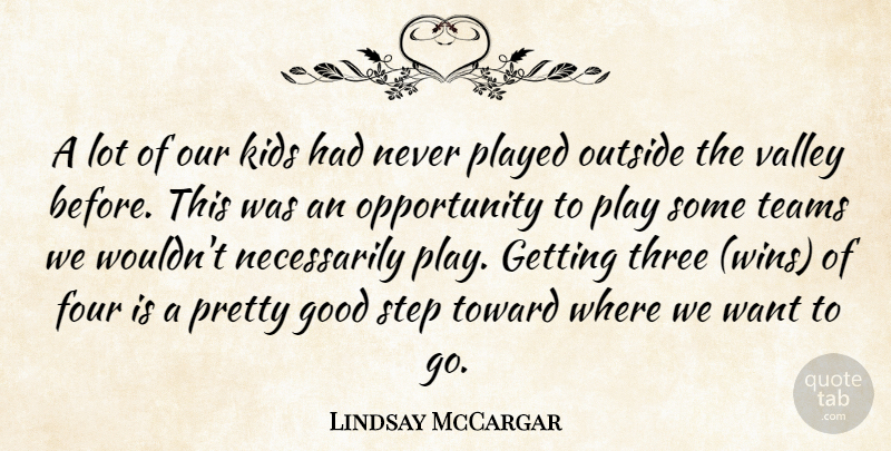 Lindsay McCargar Quote About Four, Good, Kids, Opportunity, Outside: A Lot Of Our Kids...