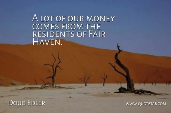 Doug Edler Quote About Fair, Money: A Lot Of Our Money...