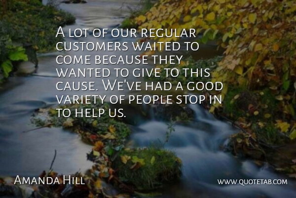 Amanda Hill Quote About Customers, Good, Help, People, Regular: A Lot Of Our Regular...