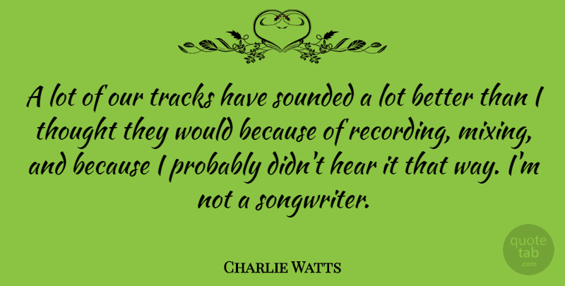 Charlie Watts Quote About British Musician, Tracks: A Lot Of Our Tracks...