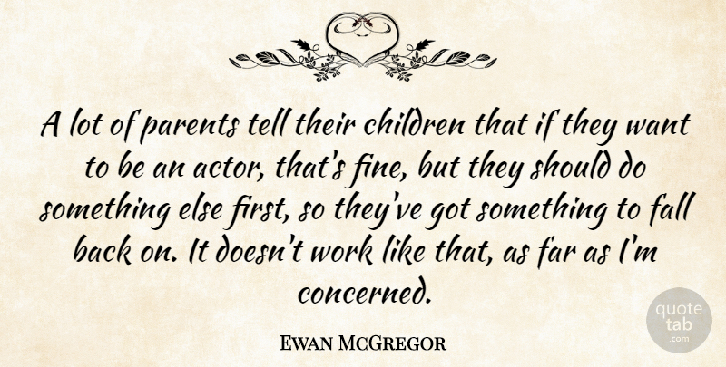 Ewan McGregor Quote About Inspirational, Motivational, Children: A Lot Of Parents Tell...