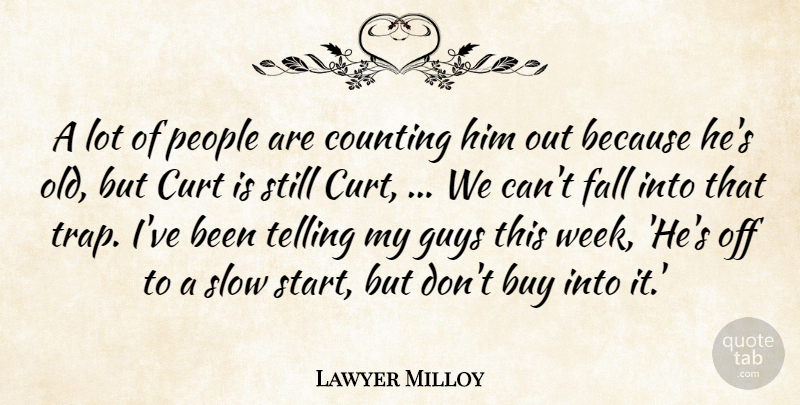Lawyer Milloy Quote About Buy, Counting, Fall, Guys, People: A Lot Of People Are...