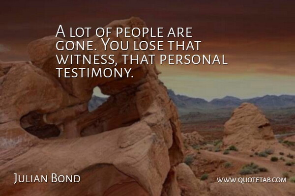 Julian Bond Quote About Lose, People, Personal: A Lot Of People Are...