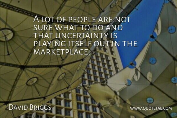 David Briggs Quote About Itself, People, Playing, Sure: A Lot Of People Are...