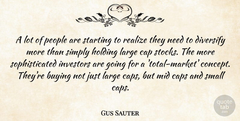 Gus Sauter Quote About Buying, Cap, Caps, Holding, Investors: A Lot Of People Are...