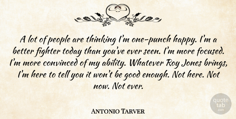 Antonio Tarver Quote About Convinced, Fighter, Good, Jones, People: A Lot Of People Are...