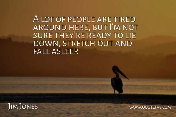 Jim Jones Quote About American Scientist, People, Ready, Stretch, Sure: A Lot Of People Are...