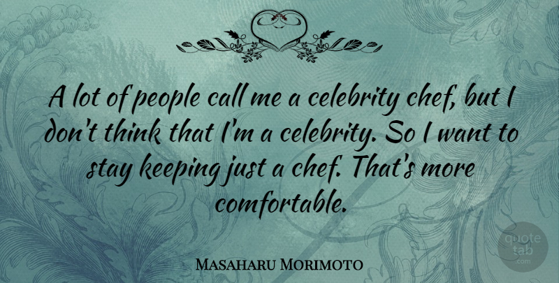 Masaharu Morimoto Quote About Thinking, People, Want: A Lot Of People Call...