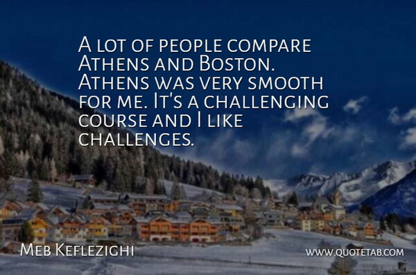 Meb Keflezighi Quote About Athens, Compare, Course, People, Smooth: A Lot Of People Compare...