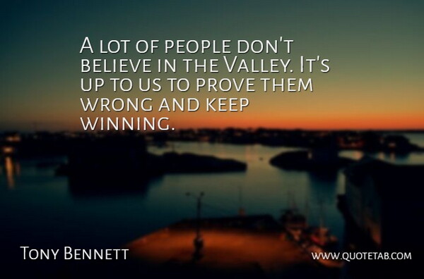 Tony Bennett Quote About Believe, People, Prove, Wrong: A Lot Of People Dont...