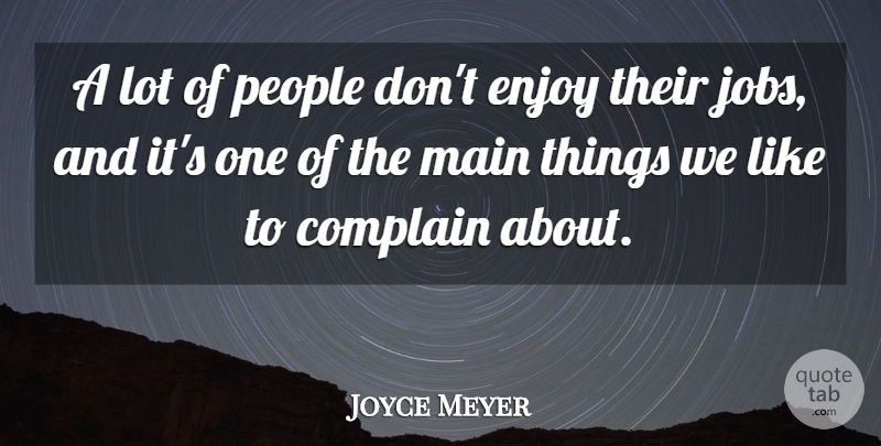 Joyce Meyer Quote About Jobs, People, Complaining: A Lot Of People Dont...