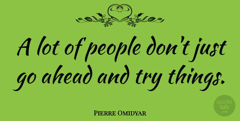 Pierre Omidyar Quote About People: A Lot Of People Dont...
