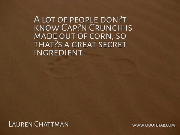 Lauren Chattman Quote About Crunch, Great, People, Secret: A Lot Of People Dont...