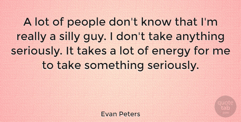 Evan Peters Quote About Silly, People, Guy: A Lot Of People Dont...