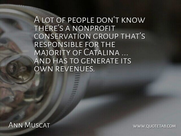 Ann Muscat Quote About Generate, Group, Majority, Nonprofit, People: A Lot Of People Dont...