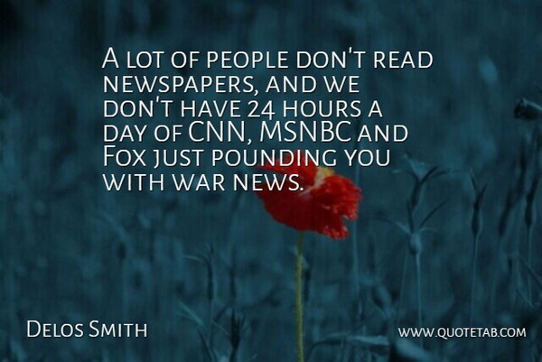 Delos Smith Quote About Fox, Hours, Msnbc, People, Pounding: A Lot Of People Dont...