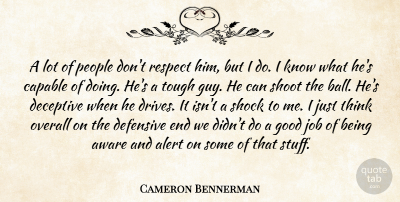 Cameron Bennerman Quote About Alert, Aware, Capable, Deceptive, Defensive: A Lot Of People Dont...