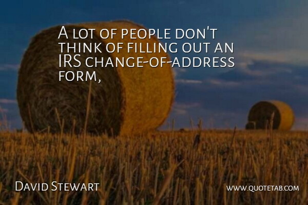 David Stewart Quote About Filling, Irs, People: A Lot Of People Dont...