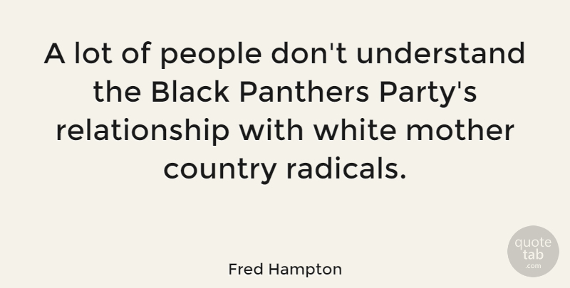 Fred Hampton Quote About Mother, Country, Party: A Lot Of People Dont...