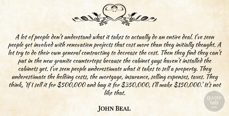 John Beal Quote About Buy, Cabinet, Cost, Decrease, Entire: A Lot Of People Dont...