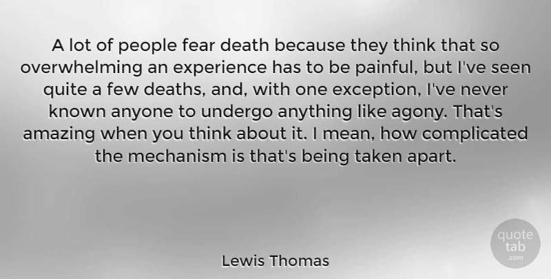 Lewis Thomas Quote About Taken, Mean, Thinking: A Lot Of People Fear...