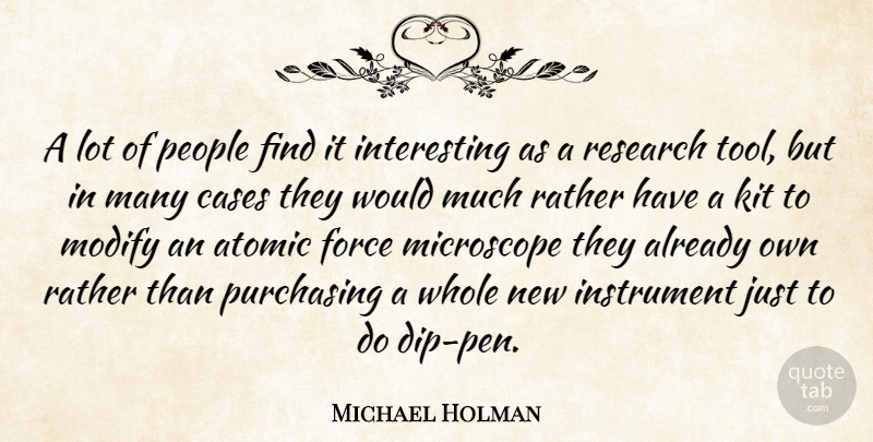 Michael Holman Quote About Atomic, Cases, Force, Instrument, Kit: A Lot Of People Find...
