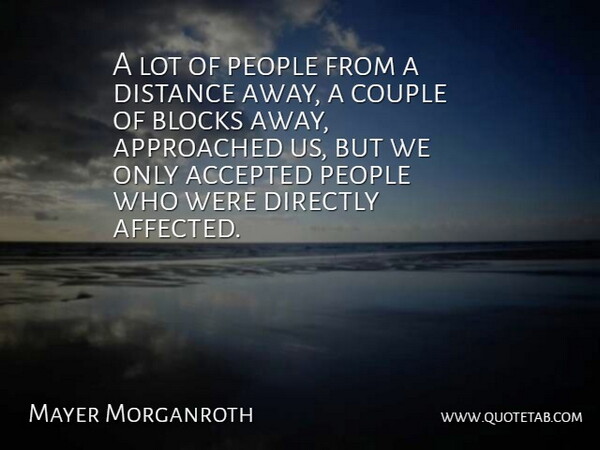 Mayer Morganroth Quote About Accepted, Blocks, Couple, Directly, Distance: A Lot Of People From...