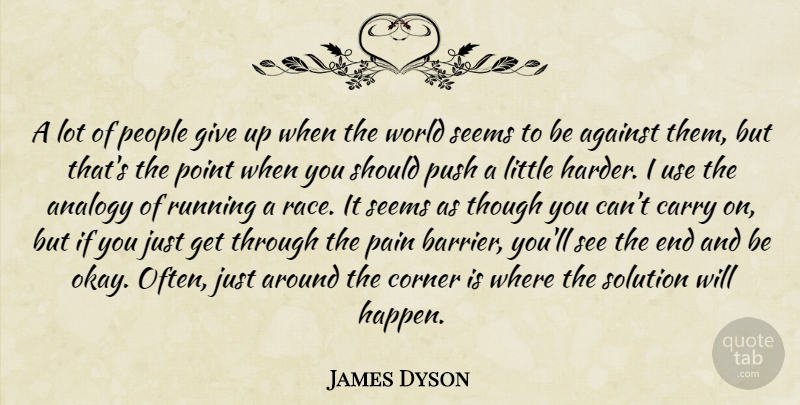James Dyson Quote About Running, Giving Up, Pain: A Lot Of People Give...