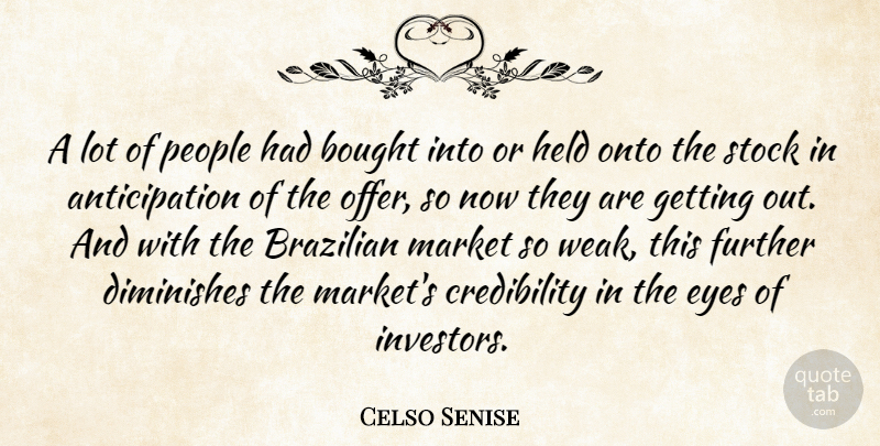 Celso Senise Quote About Bought, Diminishes, Eyes, Further, Held: A Lot Of People Had...