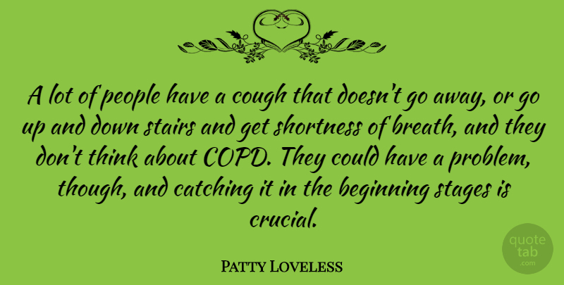 Patty Loveless Quote About Catching, Cough, People, Stages: A Lot Of People Have...