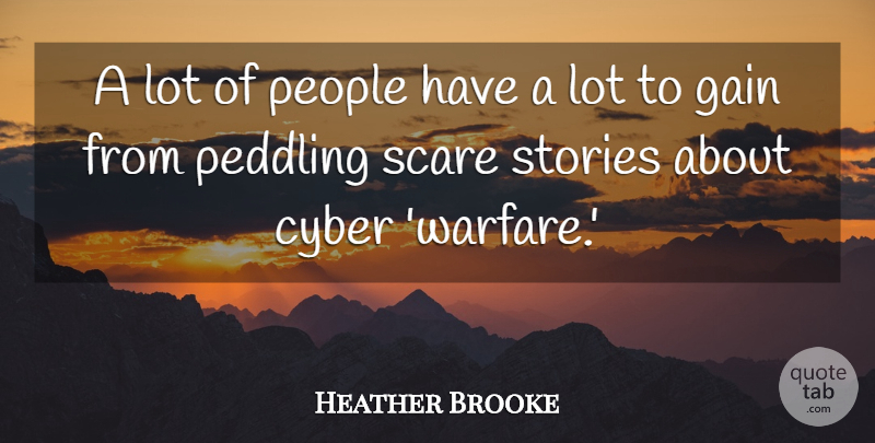 Heather Brooke Quote About People, Stories: A Lot Of People Have...