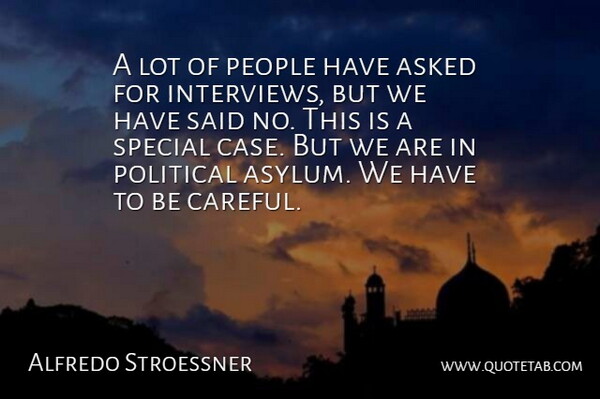 Alfredo Stroessner Quote About Asked, People, Political, Special: A Lot Of People Have...