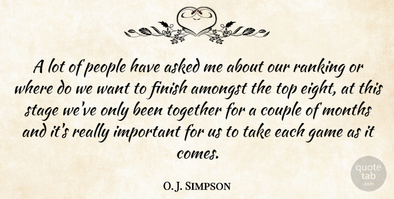 O. J. Simpson Quote About Amongst, Asked, Couple, Finish, Game: A Lot Of People Have...