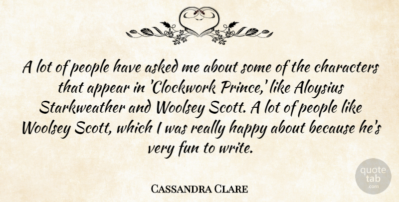 Cassandra Clare Quote About Appear, Asked, People: A Lot Of People Have...