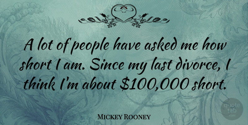 Mickey Rooney Quote About Divorce, Thinking, People: A Lot Of People Have...