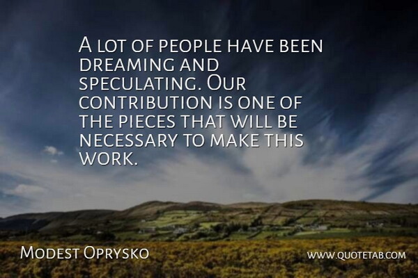 Modest Oprysko Quote About Dreaming, Necessary, People, Pieces: A Lot Of People Have...