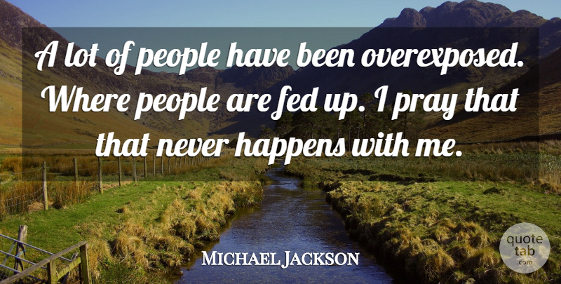 Michael Jackson Quote About People, Praying, Feds: A Lot Of People Have...