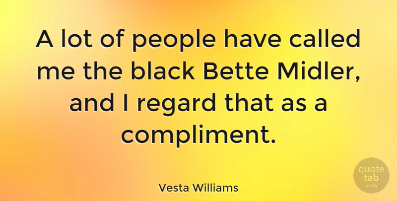 Vesta Williams Quote About Bette, Black, People, Regard: A Lot Of People Have...