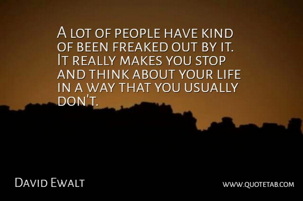 David Ewalt Quote About Freaked, Life, People, Stop: A Lot Of People Have...