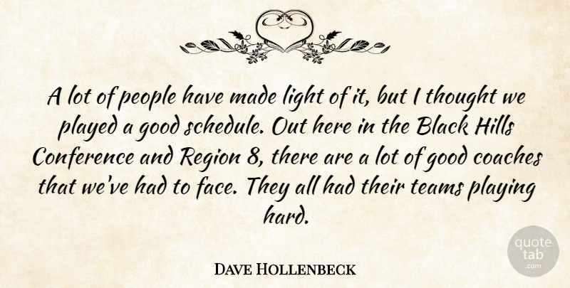 Dave Hollenbeck Quote About Black, Coaches, Conference, Good, Hills: A Lot Of People Have...